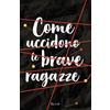 Rizzoli Libro - Jackson Holly - Come Uccidono Le Brave Ragazze. La Trilogia - Rizzoli