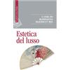 Raffaello Cortina Editore Libro - Maddalena Mazzocut-Mis - Estetica Del Lusso - Raffaello Cortina Editore