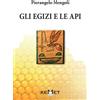 Kemet Libro - Pierangelo Mengoli - Gli Egizi E Le Api. L'apicoltura Al Tempo Dei Farao