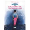 Fabbri Libro - Teresa Manes - Andrea Oltre Il Ragazzo Dai Pantaloni Rosa - Fabbri