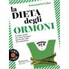 Sonzogno Libro - Annamaria Colao - La Dieta Degli Ormoni. Il Regime Medico Che Ti Fara Di