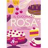 Demetra Libro - Cucchiaio Rosa. La Bibbia Della Pasticceria (Il) - Demetra