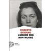 Einaudi Libro - Roberto Saviano - L' Amore Mio Non Muore - Einaudi