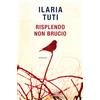 Longanesi Libro - Ilaria Tuti - Risplendo Non Brucio - Longanesi