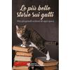 L'Età dell'Acquario Libro - Piu Belle Storie Sui Gatti. Dai Piu Grandi Scrittori Di Ogni Epoca (Le)