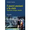Progedit Libro - Letizia Carrera - I Nuovi Anziani E La Citta. Esperienze, Bisogni, Desid