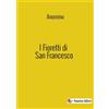 StreetLib Libro - Fioretti Di San Francesco. Nuova Ediz. (I) - Streetlib