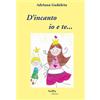 SaMa Edizioni Libro - Gadaleta Adriana - D'incanto Io E Te.... Nuova Ediz. - Sama Edizioni