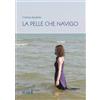 Edizioni del Faro Libro - Spadotto Cristina - La Pelle Che Navigo - Edizioni Del Faro