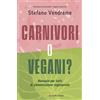 Longanesi Libro - Vendrame Stefano - Carnivori O Vegani? Manuale Per Tutti Di Alimentazion