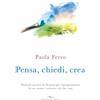 Enea Edizioni Libro - Paola Ferro - Pensa, Chiedi, Crea. Manuale Pratico In 20 Passi Per Ripro