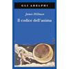 Adelphi Il codice dell'anima. Carattere, vocazione, destino