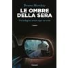 Garzanti Libri Le ombre della sera. Bacci Pagano e un'indagine senza capo né coda