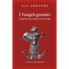 Adelphi I vangeli gnostici. Vangeli di Tomaso, Maria, Verità, Filippo
