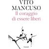 Garzanti Libri Il coraggio di essere liberi