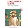 Garzanti Libri La vita segreta di Gesù. Scelta di testi dai Vangeli apocrifi