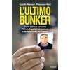 Garzanti L'ultimo bunker. La vera storia della cattura di Michele Zagaria, il più potente e più feroce boss dei Casalesi
