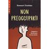 Corbaccio Non preoccuparti! Impara a dominare la tua ansia