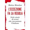 Garzanti Libri L'eccezione fa la regola. Sette storie di errori che raccontano l'italiano