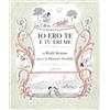 Adelphi Io ero te e tu eri me. Ediz. illustrata