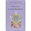 Adelphi La Folie Baudelaire. Ediz. italiana