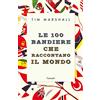 Garzanti Libri Le 100 bandiere che raccontano il mondo