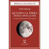 Adelphi Quando la Terra aveva due lune. La storia dimenticata del cielo notturno