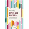 Garzanti Libri Vivere con filosofia. Trattato di filosofia a uso delle nuove generazioni