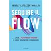 Garzanti Seguire il flow. Cos'è l'esperienza ottimale e come possiamo conquistarla
