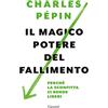 Garzanti Libri Il magico potere del fallimento. Perché la sconfitta ci rende liberi