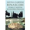 Garzanti Libri Rinascere. Storie e maestri di un'idea italiana