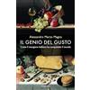 Garzanti Libri Il genio del gusto. Come il mangiare italiano ha conquistato il mondo. Nuova ediz.