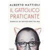 Garzanti Il gattolico praticante. Esercizi di devozione felina