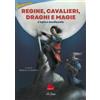 Gallucci Libro - Regine, Cavalieri, Draghi E Magie. L'epica Medievale - Gallucci