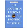 Emons Edizioni Libro - Kathleen Becker - 111 Luoghi Di Lisbona Che Devi Proprio Scoprire - Emo
