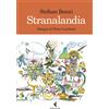 Feltrinelli Libro - Stefano Benni - Stranalandia. Ediz. Illustrata - Feltrinelli