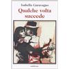 Araba Fenice Libro - Isabella Garavagno - Qualche Volta Succede - Araba Fenice