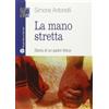 Mauro Pagliai Editore Libro - Simone Antonelli - La Mano Stretta. Storia Di Un Padre Felice - Mauro P