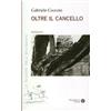Mauro Pagliai Editore Libro - Gabriele Cecconi - Oltre Il Cancello - Mauro Pagliai Editore