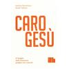 De Bastiani Libro - Bortoluzzi Adelino / Guido Tallone - Caro Gesu. Il Vangelo Della Domenic