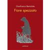 Araba Fenice Libro - Gianfranco Bertolotto - Fiore Spezzato - Araba Fenice