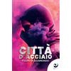 Altrevoci Edizioni Libro - Di Sigismondo Fulvio - Citta D'acciaio - Altrevoci Edizioni