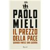Rizzoli Libro - Paolo Mieli - Il Prezzo Della Pace. Quando Finisce Una Guerra - Rizzoli