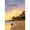 Le Mezzelane Casa Editrice Libro - Lorena Marcelli - Dimmi Di Si. Ediz. Integrale - Le Mezzelane Casa Edit