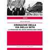 Lotta Comunista Libro - Giulio Motosi - Cronache Della Via Della Seta. La Proiezione Del Nuovo I