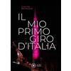 Alba Edizioni Libro - Giacinto Bevilacqua - Il Mio Primo Giro D'italia. I Ricordi Dei Friulani