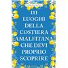 Emons Edizioni Libro - Natalino Russo - 111 Luoghi Della Costiera Amalfitana Che Devi Proprio
