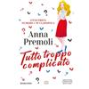 Newton Compton Editori Libro - Anna Premoli - Tutto Troppo Complicato - Newton Compton Editori