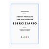 Editrice Bibliografica Libro - Design Thinking Per Biblioteche. Eserciziario. Un Manuale Di Design A Mi