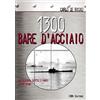 IBN Libro - De Risio Carlo - 1300 Bare D'acciaio. La Guerra Sotto I Mari 1939-1945